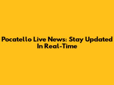 Pocatello Live News: Stay Updated In Real-Time