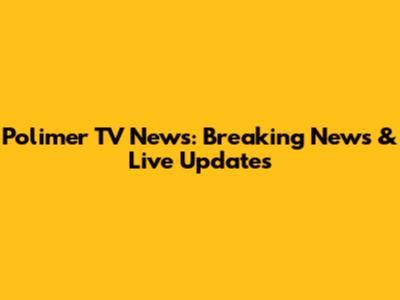 Polimer TV News: Breaking News & Live Updates