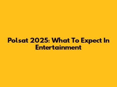 Polsat 2025: What To Expect In Entertainment