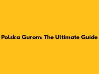 Polska Gurom: The Ultimate Guide