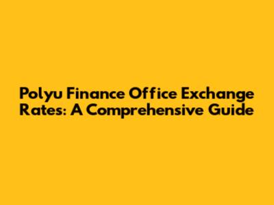Polyu Finance Office Exchange Rates: A Comprehensive Guide