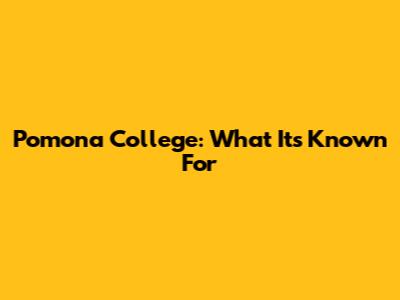 Pomona College: What It's Known For