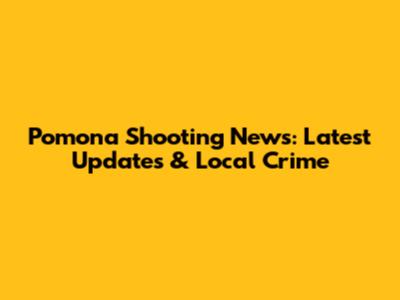 Pomona Shooting News: Latest Updates & Local Crime