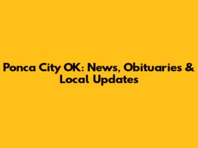 Ponca City OK: News, Obituaries & Local Updates