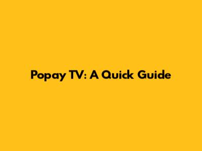 Popay TV: A Quick Guide