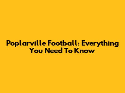 Poplarville Football: Everything You Need To Know