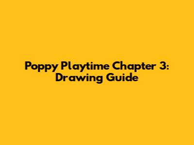 Poppy Playtime Chapter 3: Drawing Guide