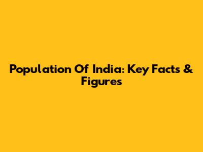 Population Of India: Key Facts & Figures