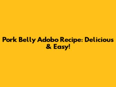 Pork Belly Adobo Recipe: Delicious & Easy!