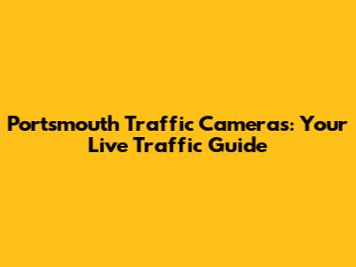 Portsmouth Traffic Cameras: Your Live Traffic Guide