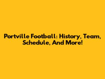 Portville Football: History, Team, Schedule, And More!