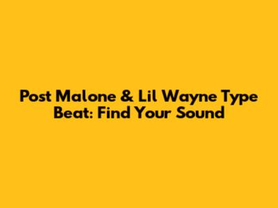 Post Malone & Lil Wayne Type Beat: Find Your Sound