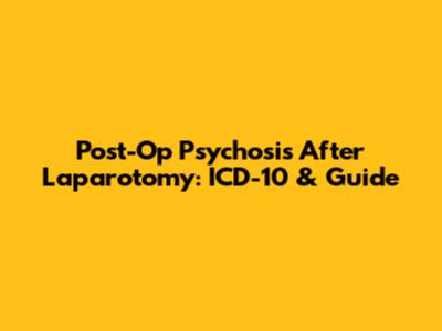 Post-Op Psychosis After Laparotomy: ICD-10 & Guide