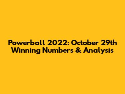 Powerball 2022: October 29th Winning Numbers & Analysis