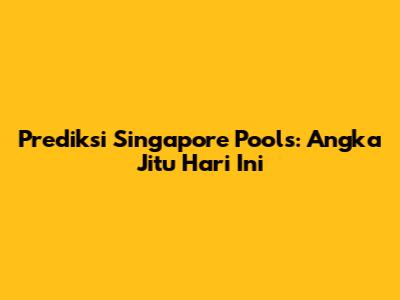 Prediksi Singapore Pools: Angka Jitu Hari Ini