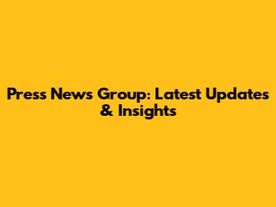 Press News Group: Latest Updates & Insights