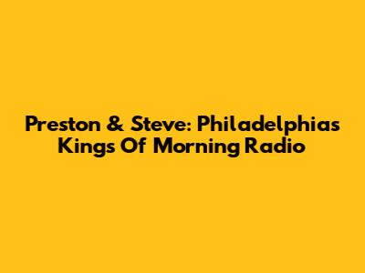 Preston & Steve: Philadelphia's Kings Of Morning Radio