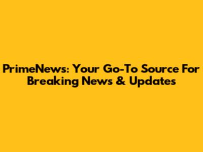 PrimeNews: Your Go-To Source For Breaking News & Updates