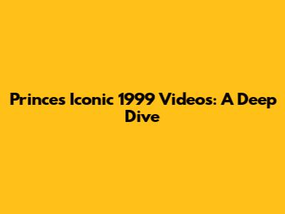 Prince's Iconic 1999 Videos: A Deep Dive