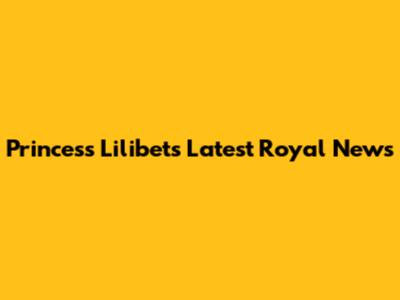 Princess Lilibet's Latest Royal News