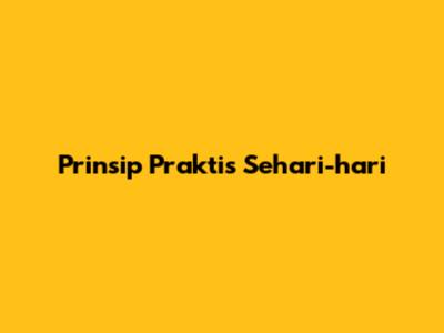 Prinsip Praktis Sehari-hari