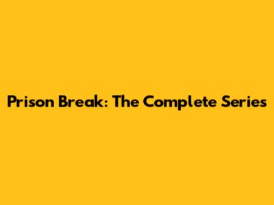 Prison Break: The Complete Series