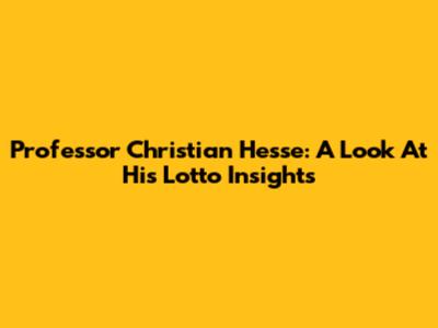 Professor Christian Hesse: A Look At His Lotto Insights