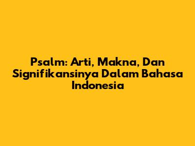 Psalm: Arti, Makna, Dan Signifikansinya Dalam Bahasa Indonesia