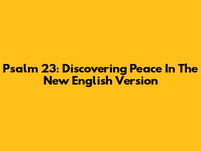 Psalm 23: Discovering Peace In The New English Version