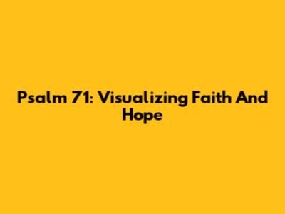 Psalm 71: Visualizing Faith And Hope