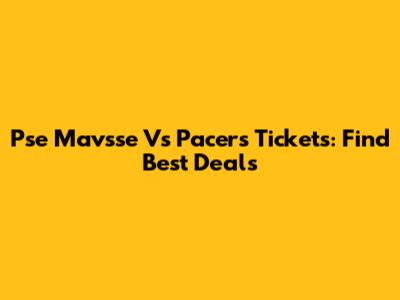 Pse Mavsse Vs Pacers Tickets: Find Best Deals