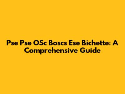 Pse Pse OSc Boscs Ese Bichette: A Comprehensive Guide