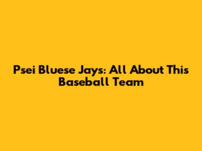 Psei Bluese Jays: All About This Baseball Team