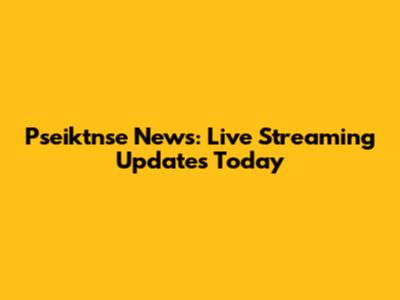 Pseiktnse News: Live Streaming Updates Today