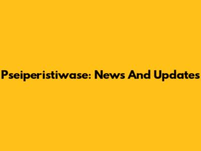 Pseiperistiwase: News And Updates