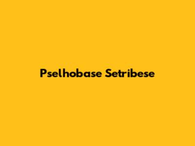 Pselhobase Setribese