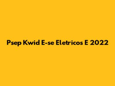 Psep Kwid E-se Eletricos E 2022