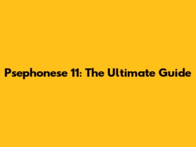Psephonese 11: The Ultimate Guide