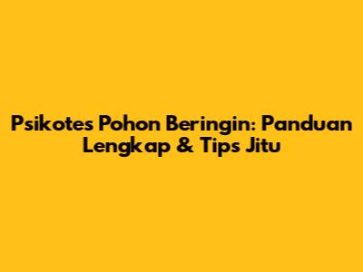 Psikotes Pohon Beringin: Panduan Lengkap & Tips Jitu