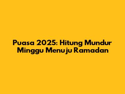 Puasa 2025: Hitung Mundur Minggu Menuju Ramadan
