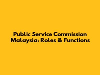 Public Service Commission Malaysia: Roles & Functions