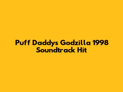 Puff Daddy's Godzilla 1998 Soundtrack Hit