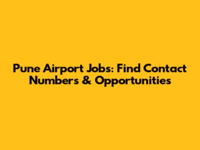 Pune Airport Jobs: Find Contact Numbers & Opportunities