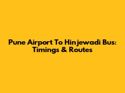 Pune Airport To Hinjewadi Bus: Timings & Routes