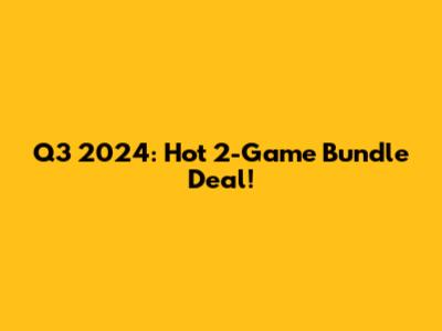 Q3 2024: Hot 2-Game Bundle Deal!