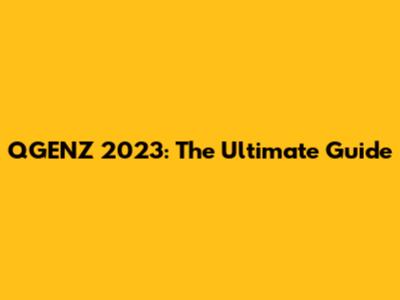 QGENZ 2023: The Ultimate Guide