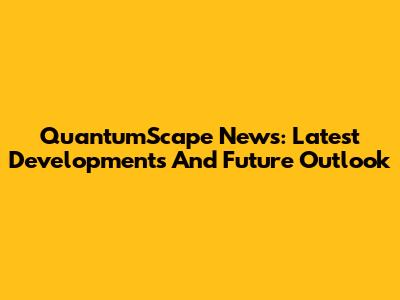 QuantumScape News: Latest Developments And Future Outlook