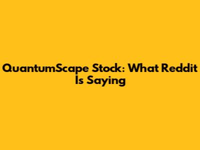 QuantumScape Stock: What Reddit Is Saying
