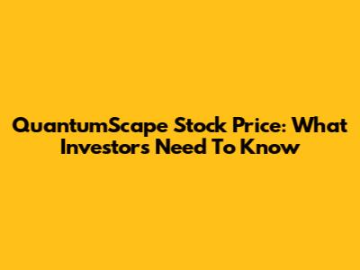 QuantumScape Stock Price: What Investors Need To Know