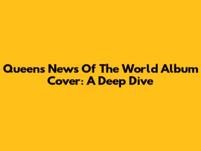 Queen's News Of The World Album Cover: A Deep Dive